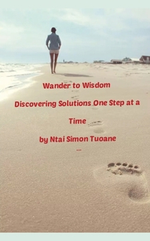 Paperback Wander to Wisdom: Discovering Solutions one step at a time Book