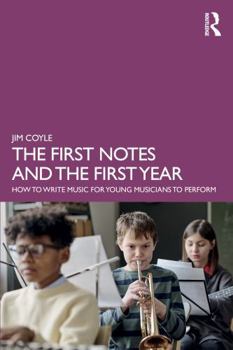Paperback The First Notes and the First Year: How to Write Music for Young Musicians to Perform Book