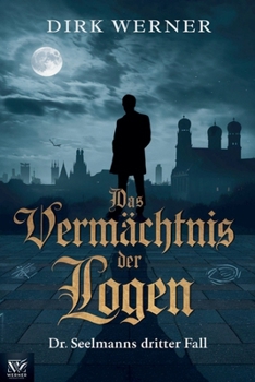 Das Vermächtnis der Logen: Dr. Seelmanns dritter Fall (Dr. Seelmanns Mysteriöse Fälle) (German Edition)