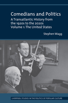 Comedians and Politics: A Transatlantic History from the 1920s to the 2020s - Volume 1: The United States