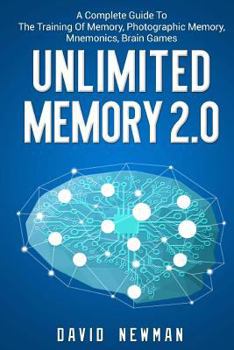 Paperback Unlimited Memory 2.0: A Complete Guide to the Training of Memory, Photographic Memory, Mnemonics, Brain Games Book