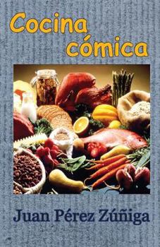 Cocina c�mica: Recetas de guisos y postres, poes�as culinarias y otros excesos