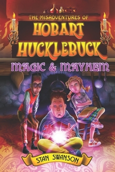 Paperback The Misadventures of Hobart Hucklebuck: Magic & Mayhem Book
