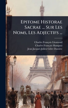 Epitome Historae Sacrae ... Sur Les Noms, Les Adjectifs ... (French Edition)