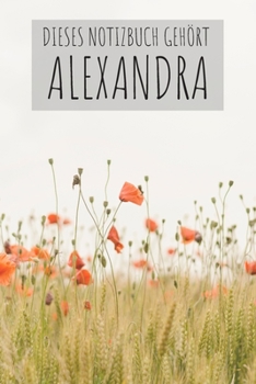 Dieses Notizbuch Gehört Alexandra: Notebook Notizbuch Blanko Blank Leere Seiten 120 Seiten Din A5 I Schulheft I Skizzenbuch I Tagebuch I ... I Name I Blumen I Bunt (German Edition)
