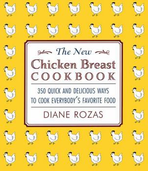 Paperback The New Chicken Breast Cookbook: 350 Quick and Delicious Ways to Cook Everybody's Favorite Food Book
