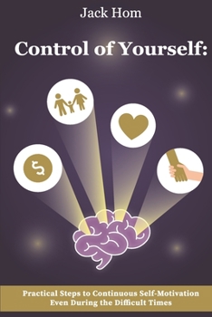 Paperback Control of Yourself: Practical Steps to Continuous Self-Motivation Even During the Difficult Times Book