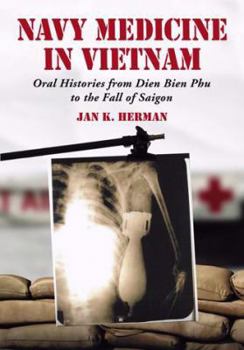 Hardcover Navy Medicine in Vietnam: Oral Histories from Dien Bien Phu to the Fall of Saigon Book