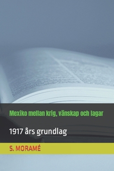 Paperback Mexiko mellan krig, vänskap och lagar: 1917 års grundlag [Swedish] Book