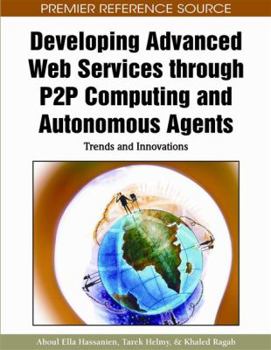 Hardcover Developing Advanced Web Services through P2P Computing and Autonomous Agents: Trends and Innovations Book