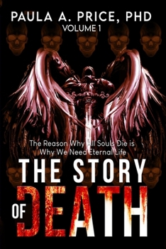 Paperback The Story of Death: Volume 1: The Reason Why All Souls Die is Why We Need Eternal Life Book
