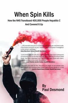 Paperback When Spin Kills: How the Nhs Infected 400,000 People with Hepatitis C and Covered It Up Book
