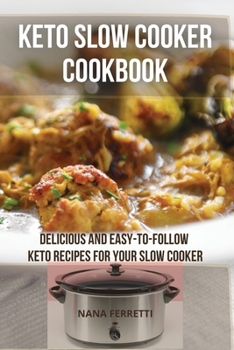 Paperback Keto Slow Cooker Cookbook: Delicious and Easy-to-Follow Keto Recipes for Your Slow Cooker Book