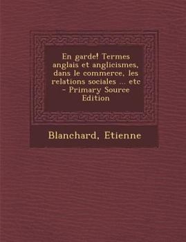 Paperback En Garde! Termes Anglais Et Anglicismes, Dans Le Commerce, Les Relations Sociales ... Etc - Primary Source Edition [French] Book