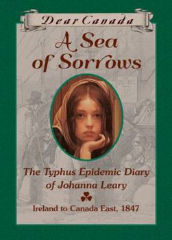 A Sea of Sorrows: The Typhus Epidemic Diary of Johanna Leary - Book  of the Dear Canada