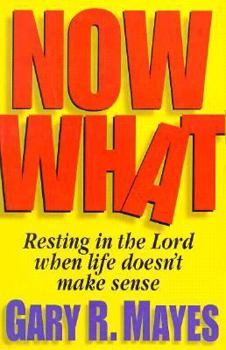 Paperback Now What!: Resting in the Lord When Life Doesn't Make Sense Book