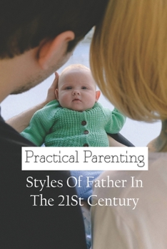 Paperback Practical Parenting: Styles Of Father In The 21St Century: Permissive Parenting Book