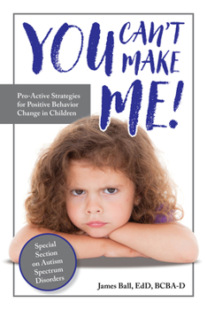 Paperback You Can't Make Me!: Pro-Active Strategies for Positive Behavior Change in Children Book