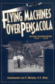 Paperback Flying Machines Over Pensacola an Early Aviation History from 1909 to 1929 Book