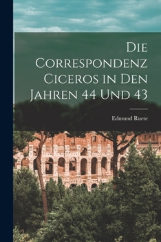Paperback Die Correspondenz Ciceros in den Jahren 44 und 43 Book