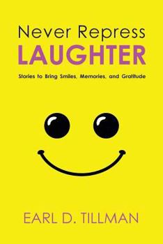 Paperback Never Repress Laughter: Stories to Bring Smiles, Memories, and Gratitude Book