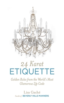 Hardcover 24 Karat Etiquette: Golden Rules from the World's Most Glamorous Zip C Book