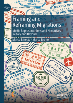 Hardcover Framing and Reframing Migrations: Media Representations and Narratives in Italy and Beyond Book