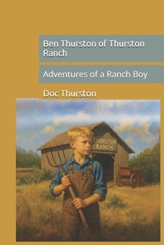 Ben Thurston of Thurston Ranch: Adventures of a Ranch Boy
