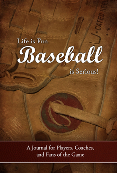 Hardcover Life Is Fun. Baseball Is Serious!: A Journal for Players, Coaches, and Fans of the Game Book