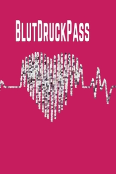 Blutdruckpass: Blutdruckpass mit Kurzanleitung, A5, Softcover, behalten Sie die Kontrolle über Ihre Blutdruckwerte durch Eintragen in dieses Notizbuch ... geeignet/ tolle Geschenkidee (German Edition)