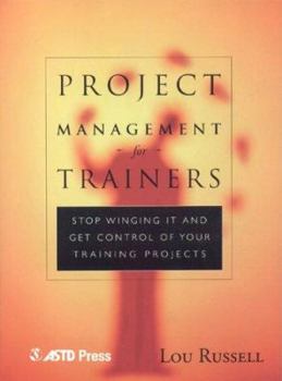 Paperback Project Management for Trainers: Stop Winging It and Get Control of Your Training Projects Book