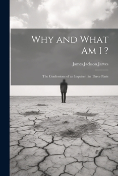 Paperback Why and What am I ?: The Confessions of an Inquirer: in Three Parts Book