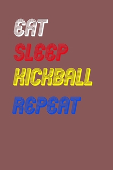 Eat Sleep kickball  Repeat Notebook Fan Sport Gift: Lined Notebook / Journal Gift, 120 Pages, 6x9, Soft Cover, Matte Finish