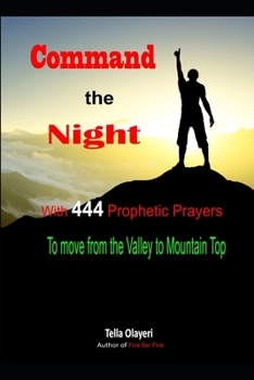 Paperback Command the Night With 444 Prophetic Prayers to move from the Valley to Moutain Top Book