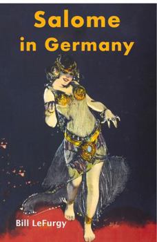 Salome in Germany: The Birth of Modernist Theater, Dance, and Film