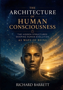 The Architecture of Human Consciousness: The Hidden Structures Shaping Human Evolution