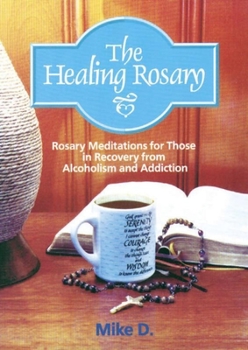 Paperback The Healing Rosary: Rosary Meditations for Those in Recovery from Alcoholism and Addiction Book