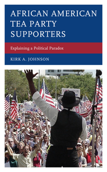 Hardcover African American Tea Party Supporters: Explaining a Political Paradox Book