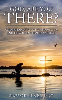 Paperback God, Are You There?: Understanding God's Character and How He Interacts With Us Book