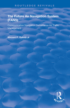 Hardcover The Future Air Navigation System (FANS): Communications, Navigation, Surveillance - Air Traffic Management (CNS/ATM) Book