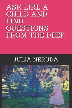 Paperback Ask Like a Child and Find Questions from the Deep Book