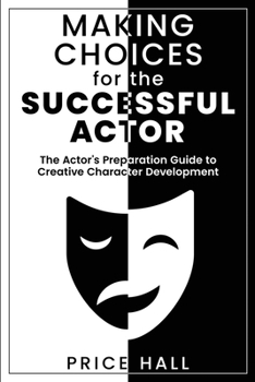 Paperback MAKING CHOICES for The SUCCESSFUL ACTOR: The Actor's Preparation Guide to Creative Character Development Book