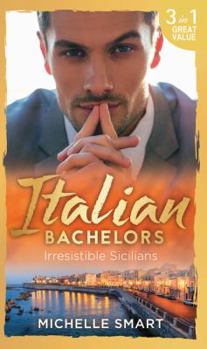 What a Sicilian Husband Wants / The Sicilian's Unexpected Duty / Taming the Notorious Sicilian - Book  of the Irresistible Sicilians