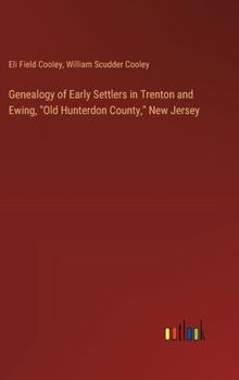 Genealogy of Early Settlers in Trenton and Ewing, "Old Hunterdon County," New Jersey