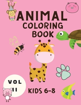 Animal Coloring Book Kids 6-8 Vol II: Cute Animals Coloring Book for Children - Baby Animals Coloring Book - Activity Book - Coloring Book for Kids 6-8 Years Old
