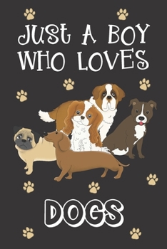 Just A Boy Who Loves Dogs: Dog Gifts: Novelty Gag Notebook Gift: Lined Paper Paperback Journal