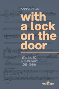 Hardcover With a Lock on the Door: New Music in Hungary (1956-1989) Book
