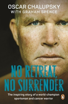 Paperback No Retreat, No Surrender: The Inspiring Story of a World-Champion Sportsman and Cancer Warrior Book