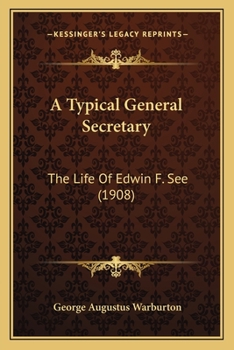 Paperback A Typical General Secretary: The Life Of Edwin F. See (1908) Book