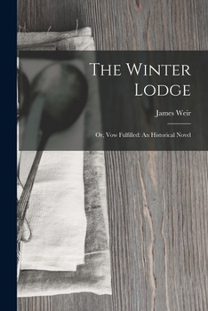 Paperback The Winter Lodge: Or, Vow Fulfilled: An Historical Novel Book